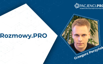 Rozmowy.PRO: Grzegorz Perzyński – „raczkująca” organizacja pacjentów może zdziałać wiele