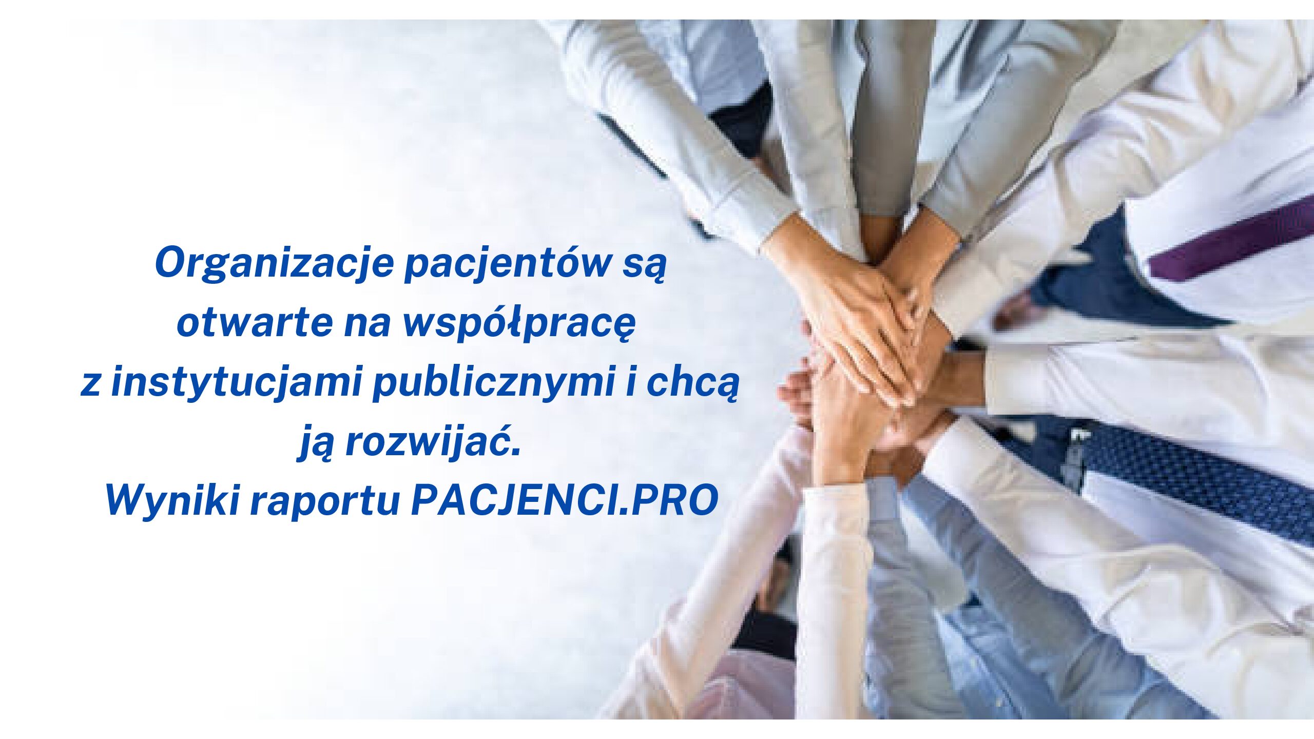Organizacje pacjentów są otwarte na współpracę z instytucjami publicznymi i chcą ją rozwijać. Wyniki raportu PACJENCI.PRO