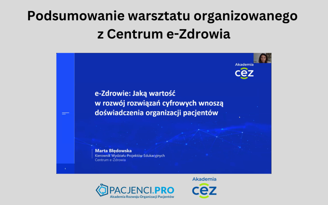 „E-zdrowie: Jaką wartość w rozwój rozwiązań cyfrowych wnoszą doświadczenia organizacji pacjentów?”. Podsumowanie warsztatu organizowanego z Centrum e-Zdrowia