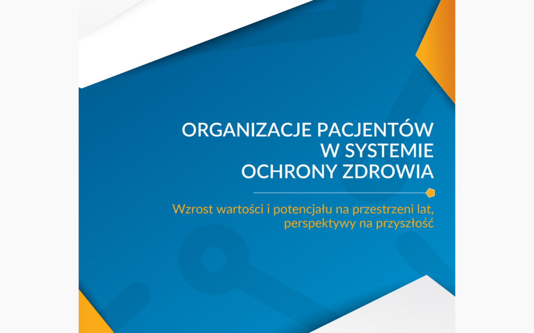 Premiera Raportu Fundacji Obywatele Zdrowo Zaangażowani – ,,Organizacje pacjentów w systemie ochrony zdrowia. Wzrost wartości i potencjału na przestrzeni lat, perspektywy na przyszłość”